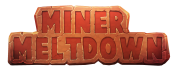 MINER MELTDOWN  Leaves Early Access TODAY!