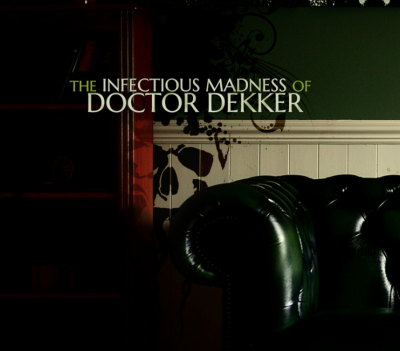 The Infectious Madness of Doctor Dekker