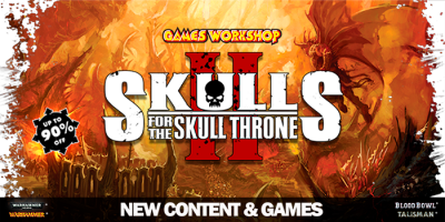 Skulls for the Skull Throne – Games Workshop Steam sale!