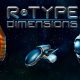 Retro Shmup News: R-Type™ Dimensions EX Available Now on Nintendo Switch™ and PC