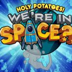 Holy Potatoes! We’re in Space?!